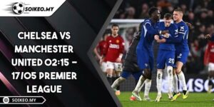 Chelsea VS Manchester United 02:15 - 17/05 Premier League