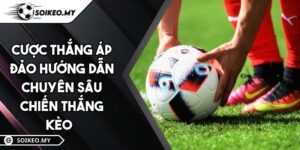 Cược Thắng Áp Đảo Hướng Dẫn Chuyên Sâu Chiến Thắng Kèo