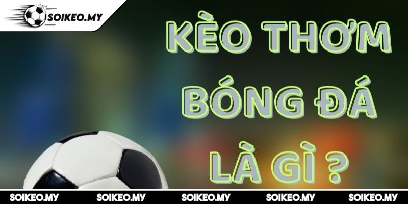 Dự Đoán Kèo Thơm Bí Kíp Thành Thạo Cá Cược Bóng Đá Online 1 Dự đoán kèo thơm nắm bắt đầu tiên từ khái niệm