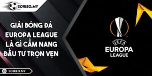Giải Bóng Đá Europa League Là Gì Cẩm Nang Đầu Tư Trọn Vẹn