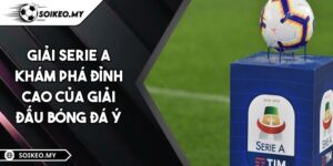 Giải Serie A Khám Phá Đỉnh Cao Của Giải Đấu Bóng Đá Ý