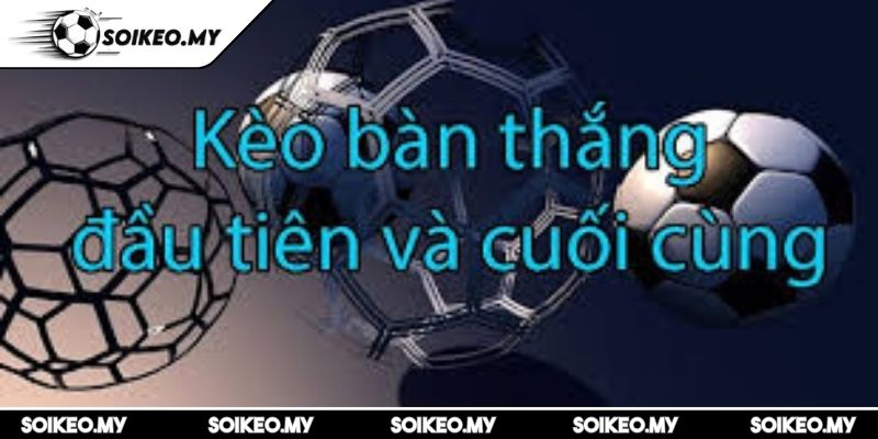Kèo Bàn Thắng Đầu Cuối Và Chiến Thuật Chơi Chuẩn Tại Soikeo 2 Hướng dẫn đọc bảng kèo thắng đầu cuối chính xác