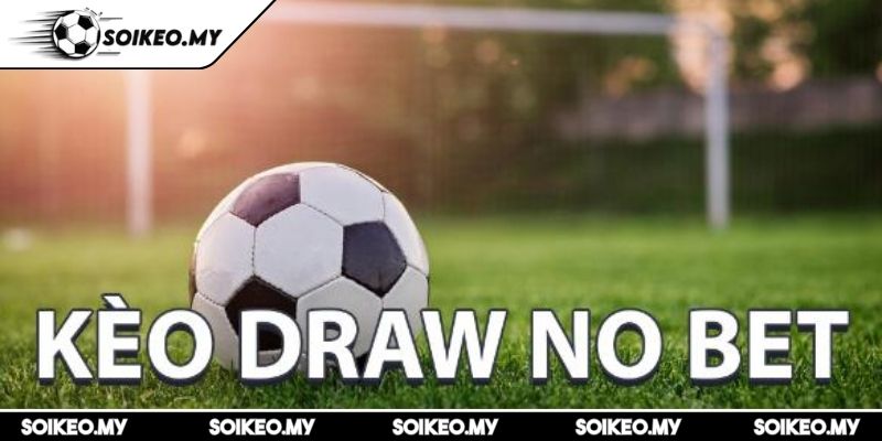 Kèo Draw No Bet Hướng Dẫn Chi Tiết Cho Người Chơi Cá Độ 1 Khái niệm về kèo draw no bet cho tân binh