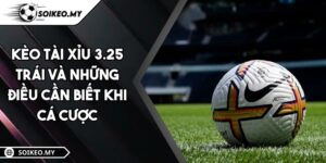 Kèo Tài Xỉu 3.25 Trái Và Những Điều Cần Biết Khi Cá Cược