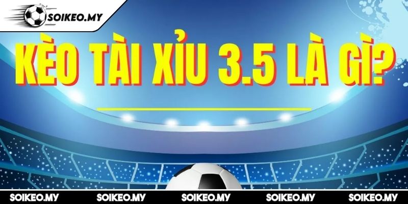 Kèo tài xỉu 3/3.5 Và Bí quyết thắng lớn cùng Soikeo 1 Kèo tài xỉu 3/3.5 là gì và tại sao lại hấp dẫn đến vậy