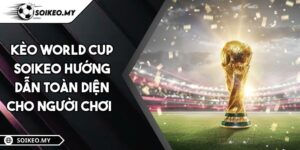 Kèo World Cup SOIKEO Hướng Dẫn Toàn Diện Cho Người Chơi