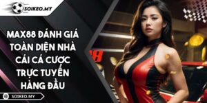 MAX88 Đánh Giá Toàn Diện Nhà Cái Cá Cược Trực Tuyến Hàng Đầu