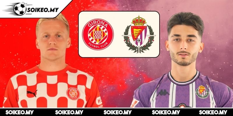 Real Valladolid Vs Girona 00:00 - 14/05 Phân Tích Chuyên Sâu 1 Real Valladolid VS Girona 00:00 - 14/05 tổng quan