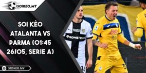 Soi Kèo Atalanta Vs Parma (01:45 26/05, Serie A)