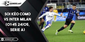 Soi Kèo Como Vs Inter Milan (01:45 24/05, Serie A)