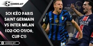 Soi Kèo Paris Saint Germain Vs Inter Milan (02:00 01/06, Cup C1)