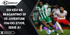 Soi Kèo RB Bragantino SP Vs Juventude (06:00 27/05, Serie A)