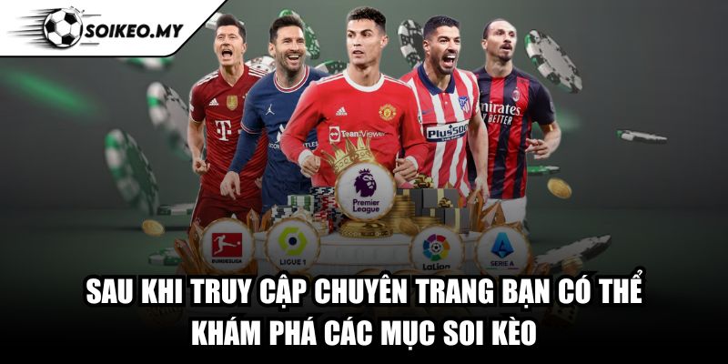 Sau khi truy cập chuyên trang bạn có thể khám phá các mục soi kèo