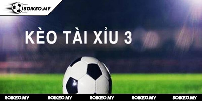 Tài Xỉu 3 Trái Và Bí Quyết Cược Hiệu Quả Cùng Soikeo 2 Kinh nghiệm bắt kèo từ cao thủ
