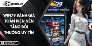 WIN79 Đánh Giá Toàn Diện Nền Tảng Đổi Thưởng Uy Tín