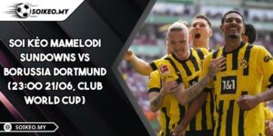 Soi Kèo Mamelodi Sundowns Vs Borussia Dortmund (23:00 21/06, Club World Cup)