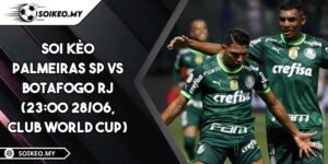 Soi Kèo Palmeiras SP Vs Botafogo RJ (23:00 28/06, Club World Cup)