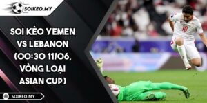 Soi Kèo Yemen Vs Lebanon (00:30 11/06, Vòng Loại Asian Cup)