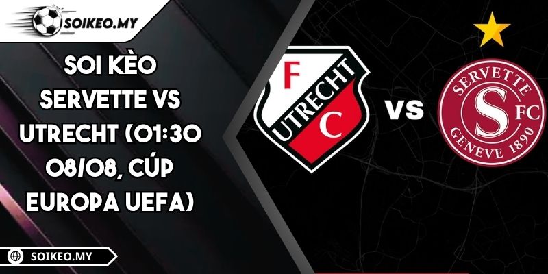 Soi Kèo Servette Vs Utrecht (01:30 08/08, Cúp Europa UEFA) 3 Dự đoán kết quả trận Servette vs Utrecht (01:30 08/08, Cúp Europa UEFA)
